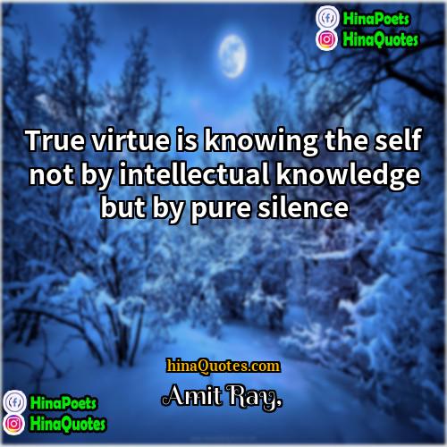 Amit Ray Quotes | True virtue is knowing the self not